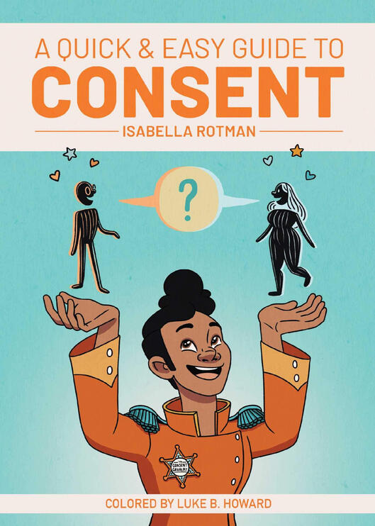 A Quick & Easy Guide to Consent by Isabella Rotman and colors by Luke B. Howard